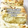 Bread Machine Garlic Bread Recipe