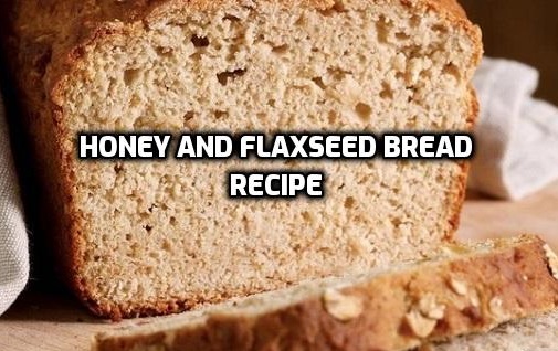 Honey and Flaxseed Bread Recipe