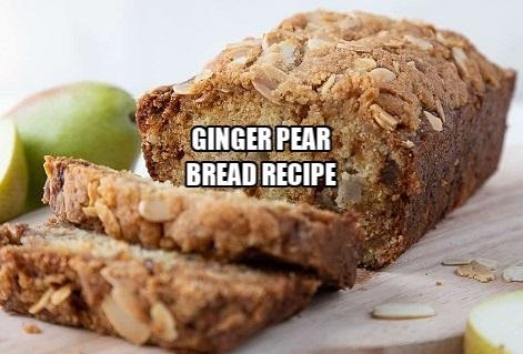 Ginger Pear Bread Recipe