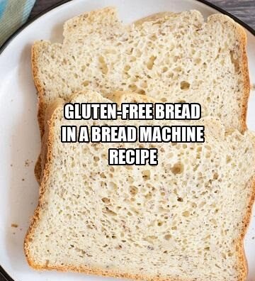 Gluten-Free Bread in a Bread Machine Recipe