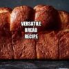 Versatile Bread Recipe