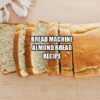 Bread Machine Almond Bread Recipe