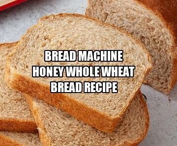 Bread Machine Honey Whole Wheat Bread Recipe