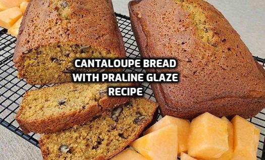 Cantaloupe Bread with Praline Glaze Recipe