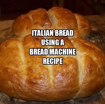 Italian Bread Using a Bread Machine Recipe