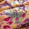 Raspberry Blueberry Bread Recipe