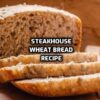 Steakhouse Wheat Bread Recipe