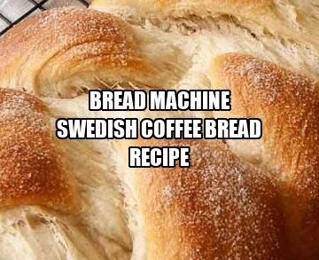 Bread Machine Swedish Coffee Bread Recipe