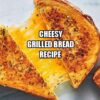 Cheesy Grilled Bread Recipe