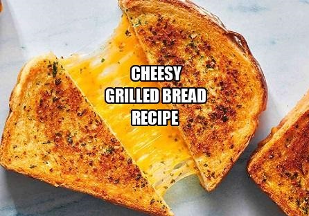 Cheesy Grilled Bread Recipe