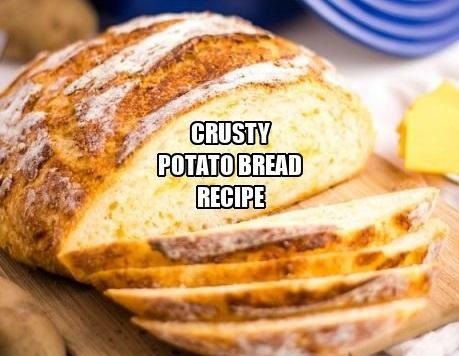 Crusty Potato Bread Recipe