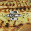 Grilled Garlic Bread Recipe