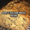 Maple Zucchini Bread Recipe