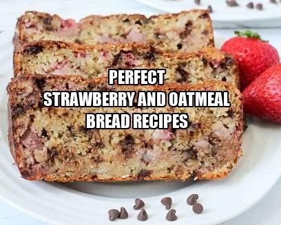 Perfect Strawberry and Oatmeal Bread Recipe