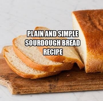 Plain and Simple Sourdough Bread Recipe