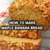 how to make Maple Banana Bread