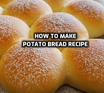 how to make Potato Bread Recipe