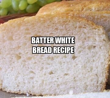 Batter White Bread Recipe