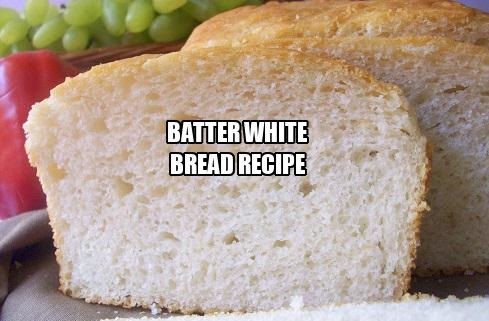 Batter White Bread Recipe