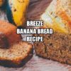 Breeze Banana Bread Recipe