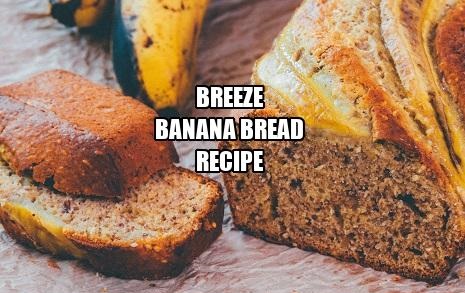 Breeze Banana Bread Recipe