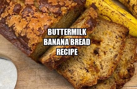 Buttermilk Banana Bread Recipe