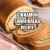 Cinnamon Swirl Bread Recipe