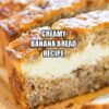 Creamy Banana Bread Recipe