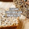 Flax and Sunflower Seed Bread Recipe