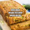 Kingsman Vegan Zucchini Bread Recipe