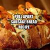 Pull Apart Sausage Bread Recipe