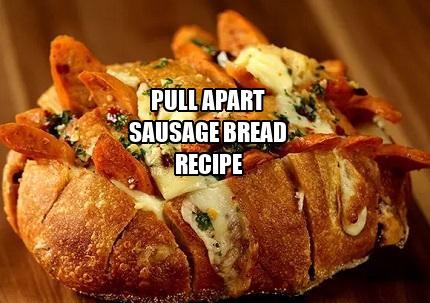 Pull Apart Sausage Bread Recipe