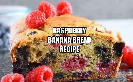 Raspberry Banana Bread Recipe