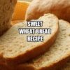 Sweet Wheat Bread Recipe