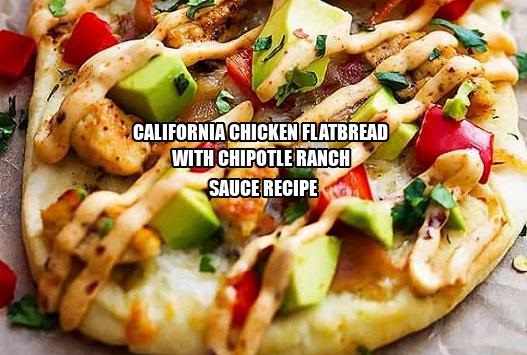 California Chicken Flatbread with Chipotle Ranch Sauce Recipe