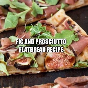 Fig and Prosciutto Flatbread Recipe