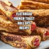 Flatbread French Toast Roll Ups Recipe