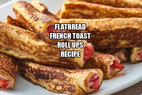 Flatbread French Toast Roll Ups Recipe