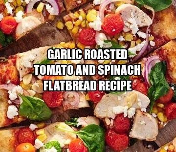 Garlic Roasted Tomato and Spinach Flatbread Recipe