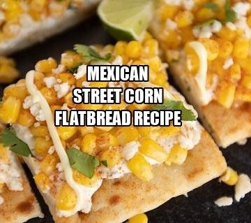 Mexican Street Corn Flatbread Recipe