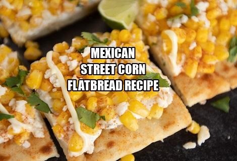 Mexican Street Corn Flatbread Recipe