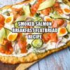 Smoked Salmon Breakfast Flatbread Recipe