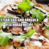 Steak, Egg, and Arugula Flatbread Recipe