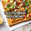 Taco Flatbread Pizza Recipe