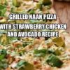 Grilled Naan Pizza with Strawberry Chicken and Avocado Recipe