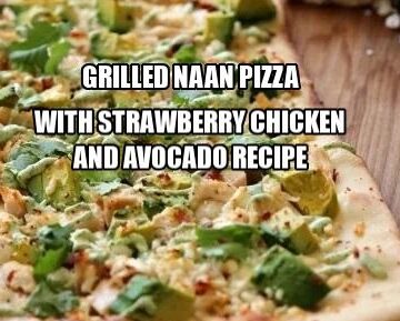 Grilled Naan Pizza with Strawberry Chicken and Avocado Recipe