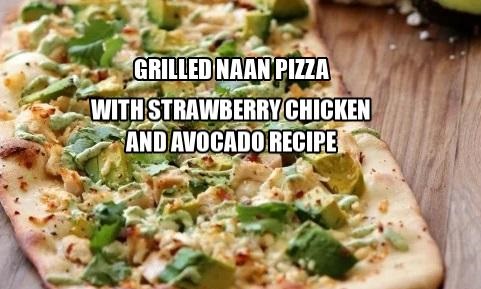 Grilled Naan Pizza with Strawberry Chicken and Avocado Recipe